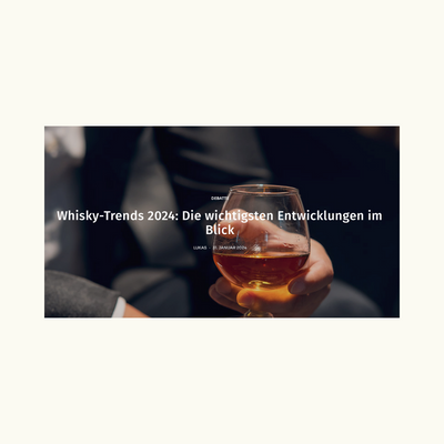 Whisky-Trends 2024: Die wichtigsten Entwicklungen im Blick – Malt Whisky Magazin